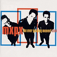 ＭＸＰＸ「 エヴァー・パッシング・モーメント」