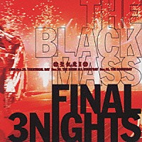 聖飢魔Ⅱ「 ＴＨＥ　ＢＬＡＣＫ　ＭＡＳＳ　ＦＩＮＡＬ　３ＮＩＧＨＴＳ」