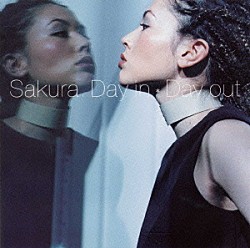 ＳＡＫＵＲＡ「Ｄａｙ　ｉｎ，　Ｄａｙ　ｏｕｔ」