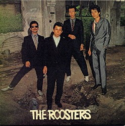 ＴＨＥ　ＲＯＯＳＴＥＲＳ「ザ・ルースターズ」