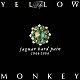 ＴＨＥ　ＹＥＬＬＯＷ　ＭＯＮＫＥＹ「ジャガー・ハード・ペイン」