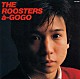 ＴＨＥ　ＲＯＯＳＴＥＲＳ「ザ・ルースターズ・ア・ゴーゴー」