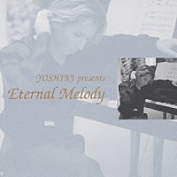 （ＢＧＭ）「 ＹＯＳＨＩＫＩ　ｐｒｅｓｅｎｔｓ　Ｅｔｅｒｎａｌ　Ｍｅｌｏｄｙ」