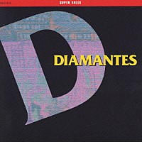 ＤＩＡＭＡＮＴＥＳ「 スーパー・バリュー　ＤＩＡＭＡＮＴＥＳ」