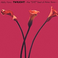 矢野顕子「 ＴＷＩＬＩＧＨＴ　～ｔｈｅ“ＬＩＶＥ”ｂｅｓｔ　ｏｆ　Ａｋｉｋｏ　Ｙａｎｏ～」