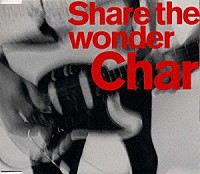 Ｃｈａｒ「 Ｓｈａｒｅ　ｔｈｅ　ｗｏｎｄｅｒ」