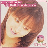 櫻井智「 Ｌ．Ａ．ＥＡＲＬＹ　ＴＯＭＯ　ＳＡＫＵＲＡＩ」