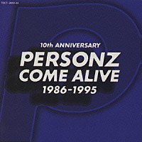 ＰＥＲＳＯＮＺ「 ＣＯＭＥ　ＡＬＩＶＥ」