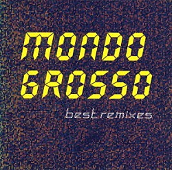 ＭＯＮＤＯ　ＧＲＯＳＳＯ「ベスト・リミクシーズ」