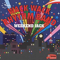 Ｗａｃｋ　Ｗａｃｋ　Ｒｈｙｔｈｍ　Ｂａｎｄ「 ウィークエンド・ジャック」