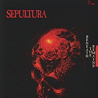 セパルトゥラ「 ビニース・ザ・リメインズ」