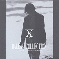 Ｘ　ＪＡＰＡＮ「 バラード・コレクション～Ｘ　ＪＡＰＡＮバラード・コレクション・ベスト」