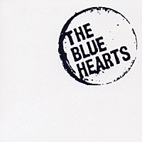 ザ・ブルーハーツ「 ＴＨＥ　ＢＬＵＥ　ＨＥＡＲＴＳ　ＳＵＰＥＲ　ＢＥＳＴ」