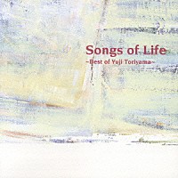 鳥山雄司「 Ｓｏｎｇｓ　ｏｆ　Ｌｉｆｅ　　～Ｂｅｓｔ　ｏｆ　Ｙｕｊｉ　Ｔｏｒｉｙａｍａ～」