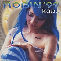 Ｋａｈｏ「 ＲＯＢＩＮ’９９」