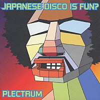 ＰＬＥＣＴＲＵＭ「 ＪＡＰＡＮＥＳＥ　ＤＩＳＣＯ　ＩＳ　ＦＵＮ」