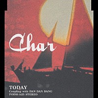 Ｃｈａｒ「 ＴＯＤＡＹ／ＤＡＮ　ＤＡＮ　ＤＡＮＧ」