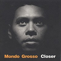 ＭＯＮＤＯ　ＧＲＯＳＳＯ「 ＣＬＯＳＥＲ」