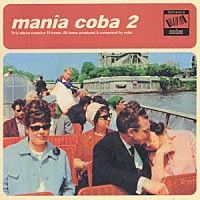 ｃｏｂａ「 Ｍａｎｉａ　Ｃｏｂａ　２」