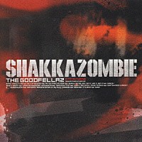 ＳＨＡＫＫＡＺＯＭＢＩＥ「 ザ・グッドフェローズ」