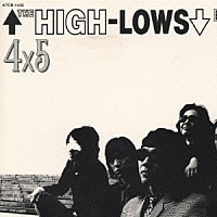 ↑ＴＨＥ　ＨＩＧＨ－ＬＯＷＳ↓「 ４ｘ５（フォーバイファイブ）」