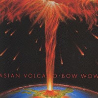 ＢＯＷＷＯＷ「 ＡＳＩＡＮ　ＶＯＬＣＡＮＯ」