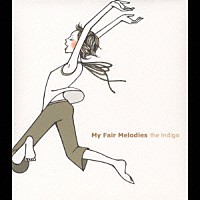 ｔｈｅ　Ｉｎｄｉｇｏ「 Ｍｙ　Ｆａｉｒ　Ｍｅｌｏｄｉｅｓ」