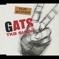 ＧＡＴＳ　ＴＫＢ　ＳＨＯＷ「 ＤＥＡＲ　ＭＹ　ＦＲＩＥＮＤ」