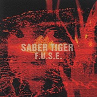 ＳＡＢＥＲ　ＴＩＧＥＲ「 Ｆ．Ｕ．Ｓ．Ｅ．」