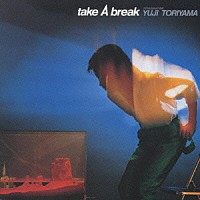 鳥山雄司「 Ｔａｋｅ　Ａ　Ｂｒｅａｋ」