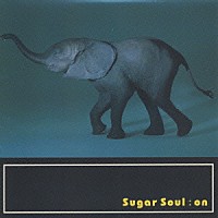 ｓｕｇａｒ　ｓｏｕｌ「 ｏｎ」