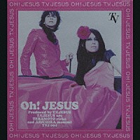 Ｔ．Ｖ．ＪＥＳＵＳ「 Ｏｈ！ｊｅｓｕｓ」