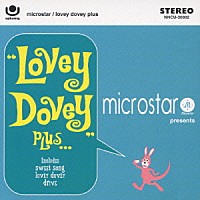 ｍｉｃｒｏｓｔａｒ「 “Ｌｏｖｅｙ　Ｄｏｖｅｙ”　ＰＬＵＳ．．．」