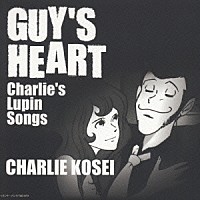 チャーリー・コーセイ「 ＧＵＹ’Ｓ　ＨＥＡＲＴ　～Ｃｈａｒｌｉｅ’ｓ　Ｌｕｐｉｎ　Ｓｏｎｇｓ～」