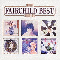 ＦＡＩＲＣＨＩＬＤ「 Ａｎｔｈｏｌｏｇｙ　ＦＡＩＲＣＨＩＬＤ　ＢＥＳＴ」