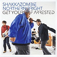 ＳＨＡＫＫＡＺＯＭＢＩＥ「 ＧＥＴ　ＹＯＵＲＳＥＬＦ　ＡＲＲＥＳＴＥＤ」