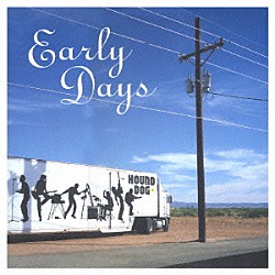 ＨＯＵＮＤ　ＤＯＧ「ＥＡＲＬＹ　ＤＡＹＳ」