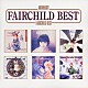 ＦＡＩＲＣＨＩＬＤ「Ａｎｔｈｏｌｏｇｙ　ＦＡＩＲＣＨＩＬＤ　ＢＥＳＴ」