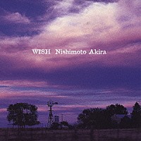 西本明「 ＷＩＳＨ」