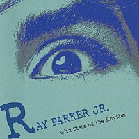 レイ・パーカーＪｒ．「 ＲＡＹ　ＰＡＲＫＥＲ　ＪＲ．　ｗｉｔｈ　Ｓｔａｔｅ　ｏｆ　ｔｈｅ　Ｒｈｙｔｈｍ」