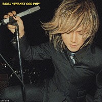 ＴＡＫＵＩ「 “ＳＷＡＮＫＹ　ＧＯＤ　ＰＯＰ”」