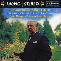 フリッツ・ライナー「 不滅のリビング・ステレオ・シリーズ⑪　Ｒ．シュトラウス：交響詩「英雄の生涯」　交響詩「ツァラトゥストラはかく語りき」」