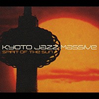 ＫＹＯＴＯ　ＪＡＺＺ　ＭＡＳＳＩＶＥ「 ＳＰＩＲＩＴ　ＯＦ　ＴＨＥ　ＳＵＮ」