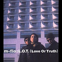 ｍ－ｆｌｏ「 Ｌ．Ｏ．Ｔ．（Ｌｏｖｅ　Ｏｒ　Ｔｒｕｔｈ）」