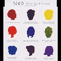 Ｎｅｏ「 Ｙｏｕ’ｖｅ　Ｇｏｔ　Ａ　Ｆｒｉｅｎｄ」