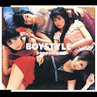 ＢＯＹＳＴＹＬＥ「 ハピネス」