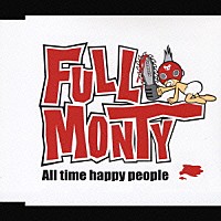 ＦＵＬＬ　ＭＯＮＴＹ「 オールタイムハッピーピープル」