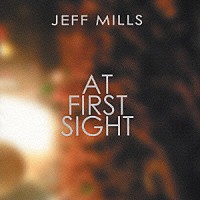 ジェフ・ミルズ「 ＡＴ　ＦＩＲＳＴ　ＳＩＧＨＴ」