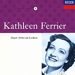 キャスリーン・フェリアー アン・エアーズ ゾー・ヴラコプーロス フリッツ・スティードリー サウザーン・フィルハーモニー管弦楽団 グラインドボーン音楽祭合唱団「フェリアーの芸術　１　グルック：歌劇≪オルフェオとエウリディーチェ≫（短縮版）」