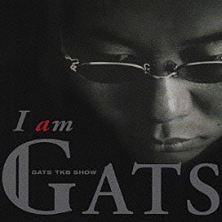 ＧＡＴＳ　ＴＫＢ　ＳＨＯＷ「Ｉ　ａｍ　ＧＡＴＳ」